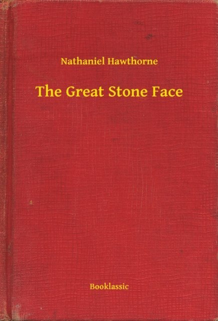 Nathaniel Hawthorne - Great Stone Face, E-bok
