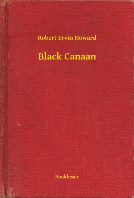 Robert Ervin Howard - Black Canaan, E-bok