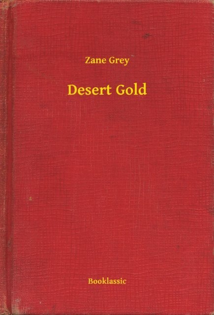 Zane Grey - Desert Gold, E-bok