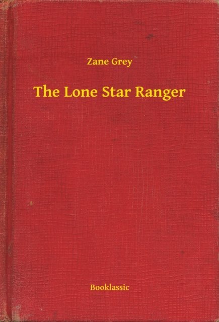Zane Grey - Lone Star Ranger, E-bok