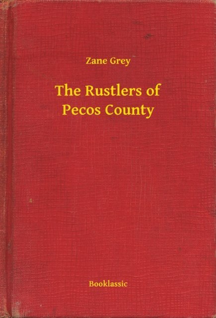Zane Grey - Rustlers of Pecos County, E-bok