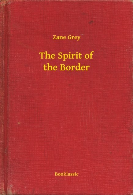 Zane Grey - Spirit of the Border, E-bok