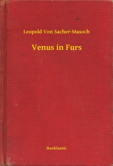 Leopold Von Sacher-Masoch - Venus in Furs, E-bok