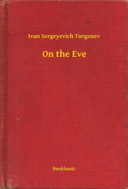Ivan Sergeyevich Turgenev - On the Eve, E-bok