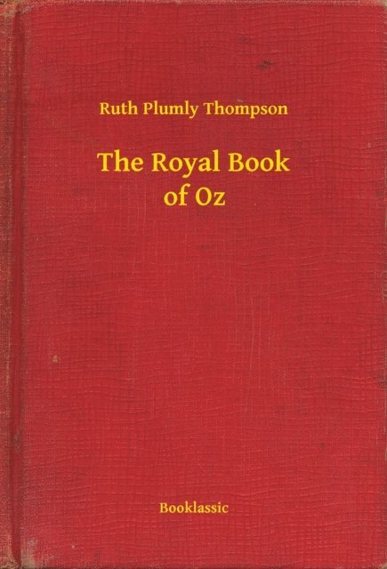 Ruth Plumly Thompson - Royal Book of Oz, E-bok