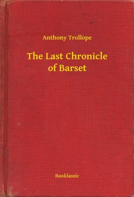 Anthony Trollope - Last Chronicle of Barset, E-bok