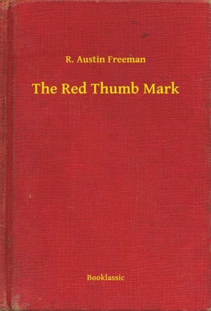 R. Austin Freeman - Red Thumb Mark, E-bok