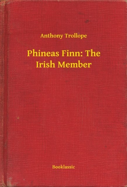Anthony Trollope - Phineas Finn: The Irish Member, E-bok