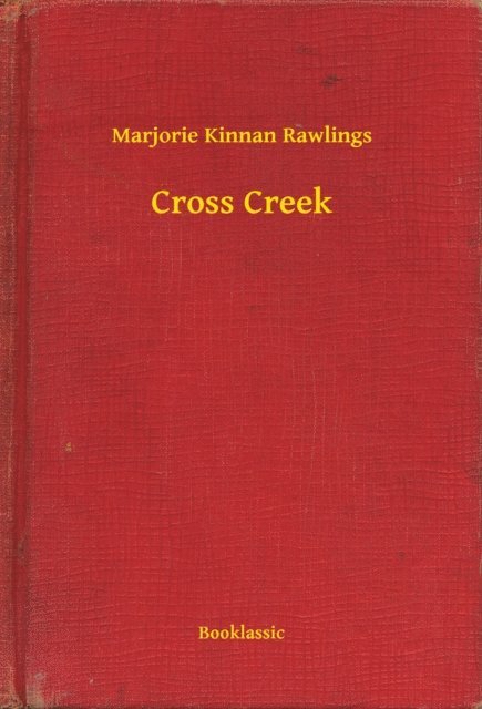 Marjorie Kinnan Rawlings - Cross Creek, E-bok