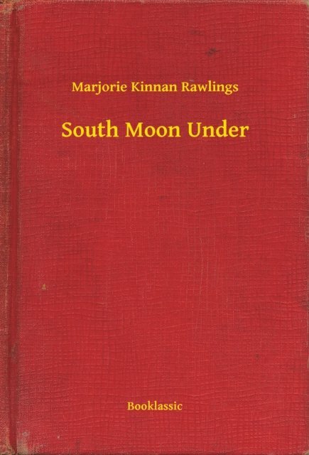Marjorie Kinnan Rawlings - South Moon Under, E-bok