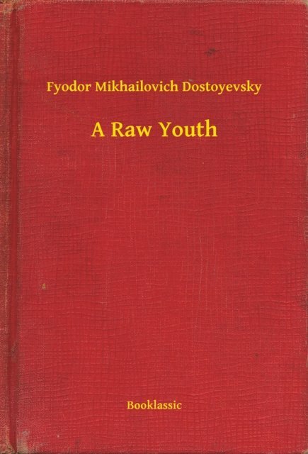 Fyodor Mikhailovich Dostoyevsky - Raw Youth, E-bok