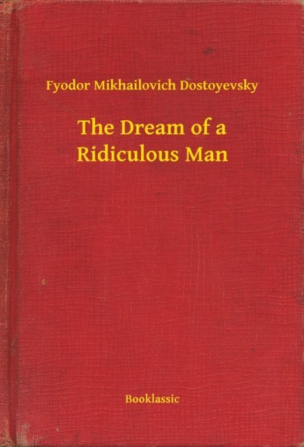 Fyodor Mikhailovich Dostoyevsky - Dream of a Ridiculous Man, E-bok