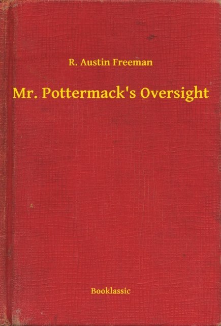 R. Austin Freeman - Mr. Pottermack's Oversight, E-bok