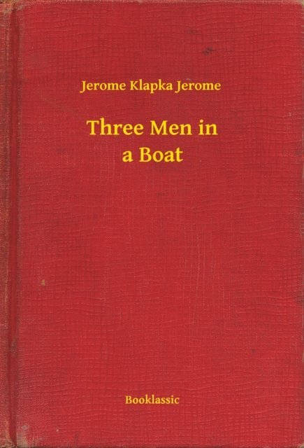 Jerome Klapka Jerome - Three Men in a Boat, E-bok