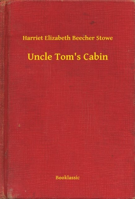 Harriet Elizabeth Beecher Stowe - Uncle Tom's Cabin, E-bok