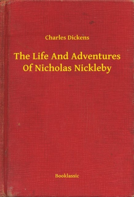 Charles Dickens - Life And Adventures Of Nicholas Nickleby, E-bok