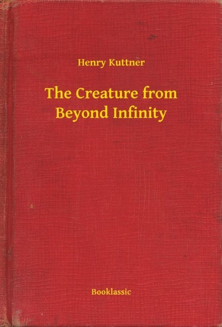 Henry Kuttner - Creature from Beyond Infinity, E-bok