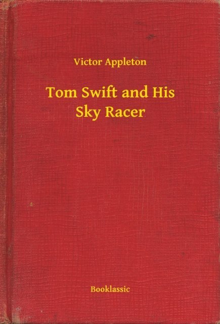 Victor Appleton - Tom Swift and His Sky Racer, E-bok