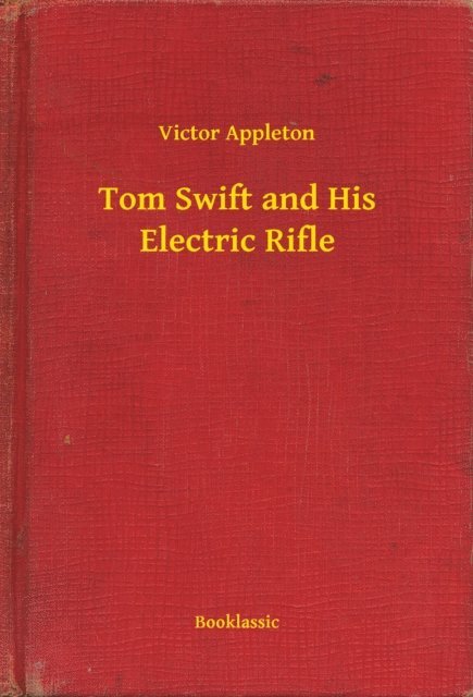 Victor Appleton - Tom Swift and His Electric Rifle, E-bok