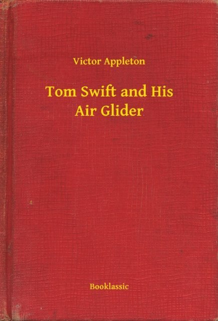Victor Appleton - Tom Swift and His Air Glider, E-bok