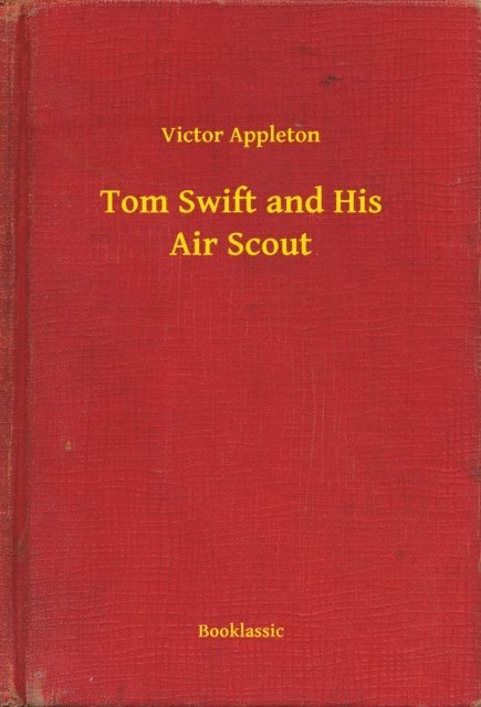 Victor Appleton - Tom Swift and His Air Scout, E-bok