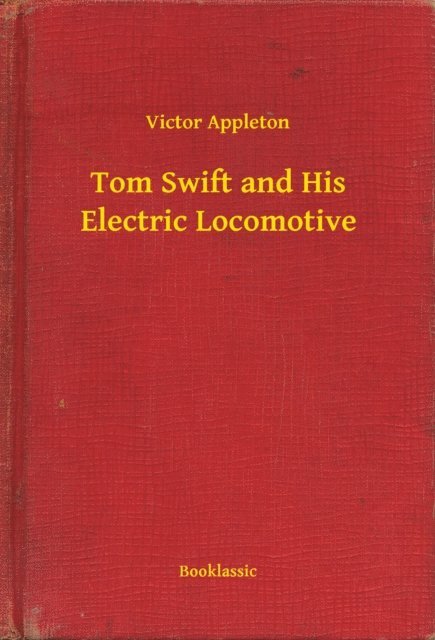 Victor Appleton - Tom Swift and His Electric Locomotive, E-bok