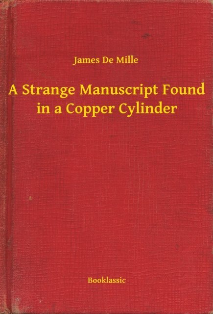 James De Mille - Strange Manuscript Found in a Copper Cylinder, E-bok
