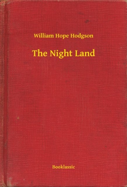 William Hope Hodgson - Night Land, E-bok
