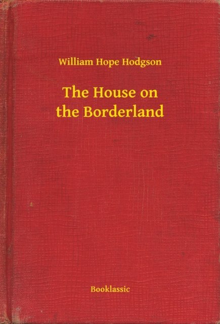 William Hope Hodgson - House on the Borderland, E-bok