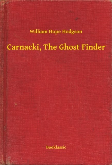 William Hope Hodgson - Carnacki, The Ghost Finder, E-bok