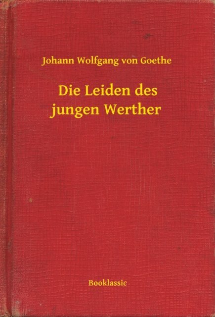 Johann Wolfgang von Goethe - Die Leiden des jungen Werther, E-bok