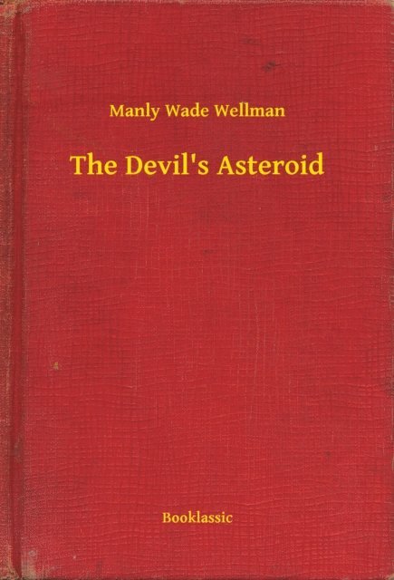 Manly Wade Wellman - Devil's Asteroid, E-bok