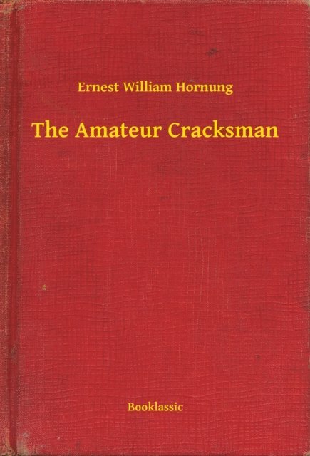 Ernest William Hornung - Amateur Cracksman, E-bok