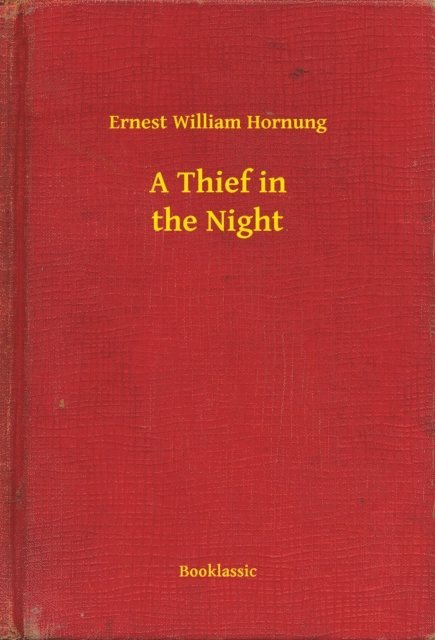Ernest William Hornung - Thief in the Night, E-bok
