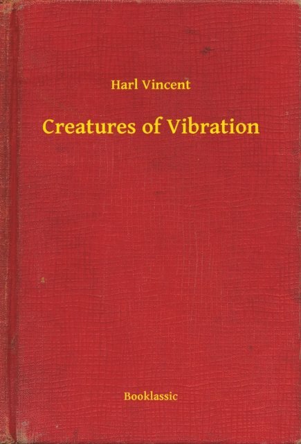 Harl Vincent - Creatures of Vibration, E-bok
