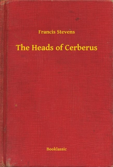 Francis Stevens - Heads of Cerberus, E-bok