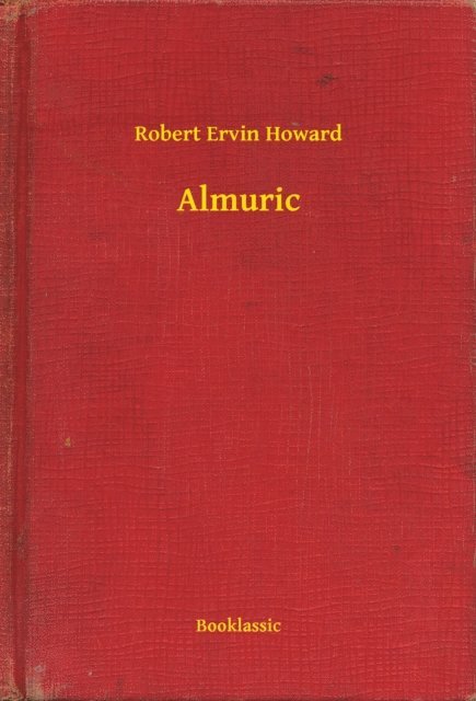 Robert Ervin Howard - Almuric, E-bok
