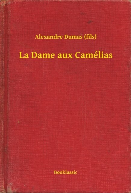 Alexandre Dumas (fils) - La Dame aux Camélias, E-bok