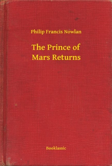Philip Francis Nowlan - Prince of Mars Returns, E-bok