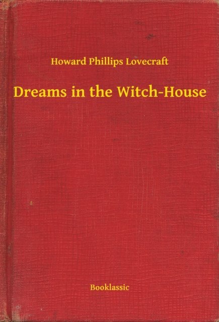 Howard Phillips Lovecraft - Dreams in the Witch-House, E-bok