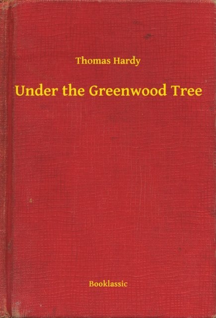 Thomas Hardy - Under the Greenwood Tree, E-bok