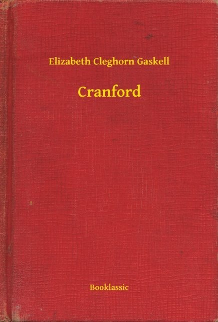 Elizabeth Cleghorn Gaskell - Cranford, E-bok