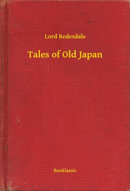 Lord Redesdale - Tales of Old Japan, E-bok