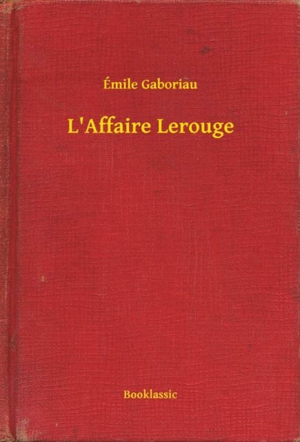 Emile Gaboriau - L'Affaire Lerouge, E-bok