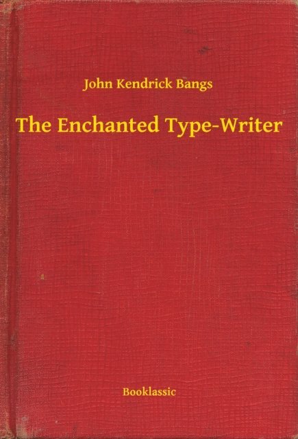 John Kendrick Bangs - Enchanted Type-Writer, E-bok