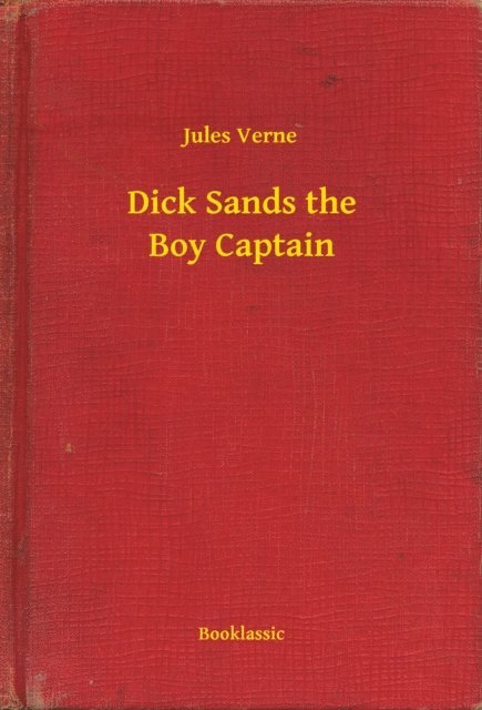 Jules Verne - Dick Sands the Boy Captain, E-bok