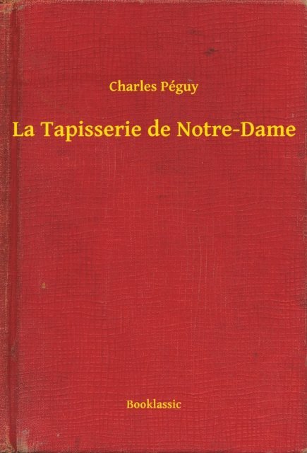 Charles Peguy - La Tapisserie de Notre-Dame, E-bok