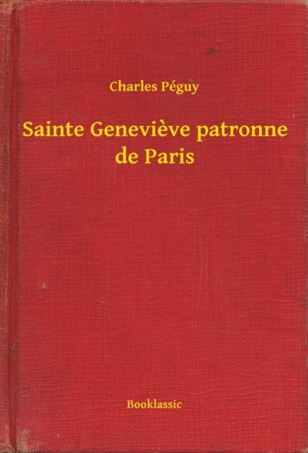 Charles Peguy - Sainte Genevieve patronne de Paris, E-bok