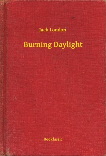 Jack London - Burning Daylight, E-bok