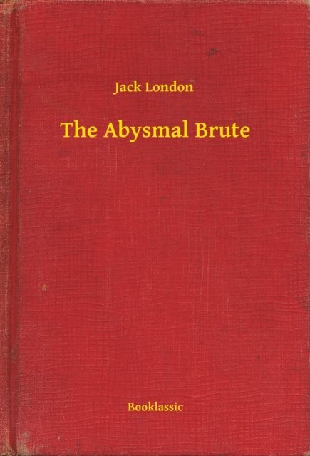 Jack London - Abysmal Brute, E-bok